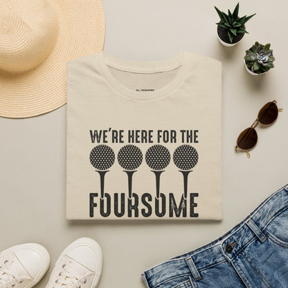 We're here for the foursome T-shirt