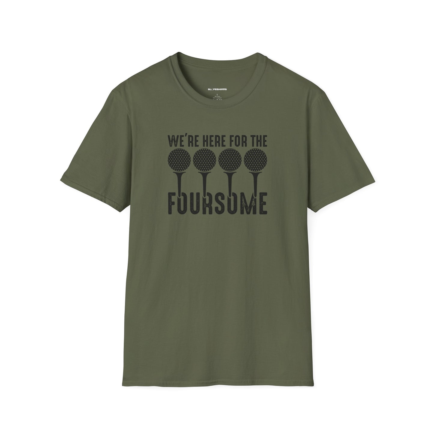 We're here for the foursome T-shirt