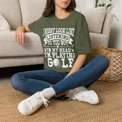It might look like I'm listening to you but in my head I'm playing golf T-shirt