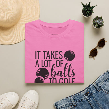 It takes a lot of balls to golf like I do T-shirt