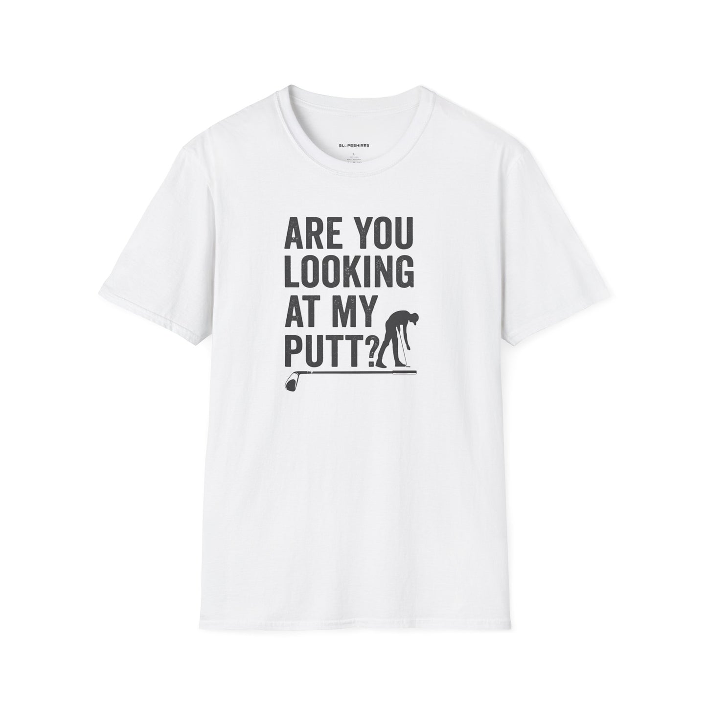 Are you looking at my putt T-shirt