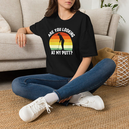 Are you looking at my putt T-shirt
