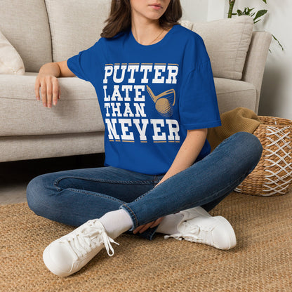 Putter late than never T-shirt