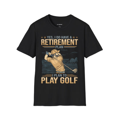 Yes I do have a retirement plan I plan to play golf T-shirt