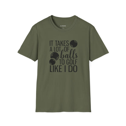 It takes a lot of balls to golf like I do T-shirt