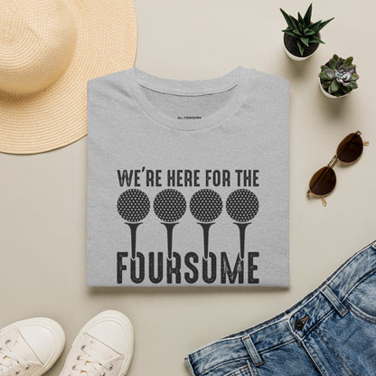 We're here for the foursome T-shirt