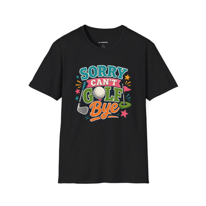 Sorry cant golf bye T-shirt
