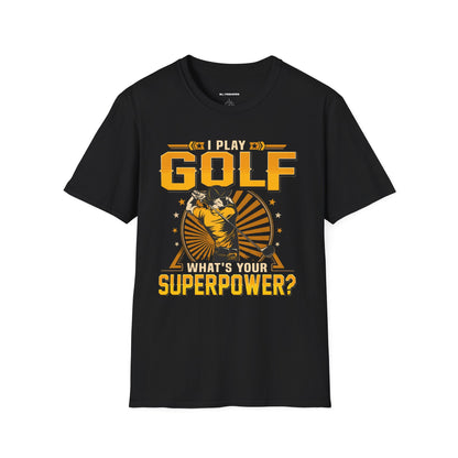 I play golf whats your superpower? T-shirt