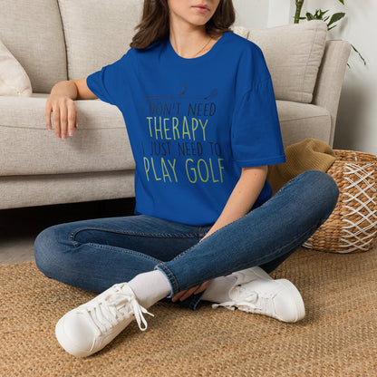 I dont need therapy I just need to play golf T-shirt