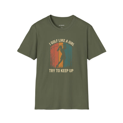 I golf like a girl, Try to keep up  T-shirt