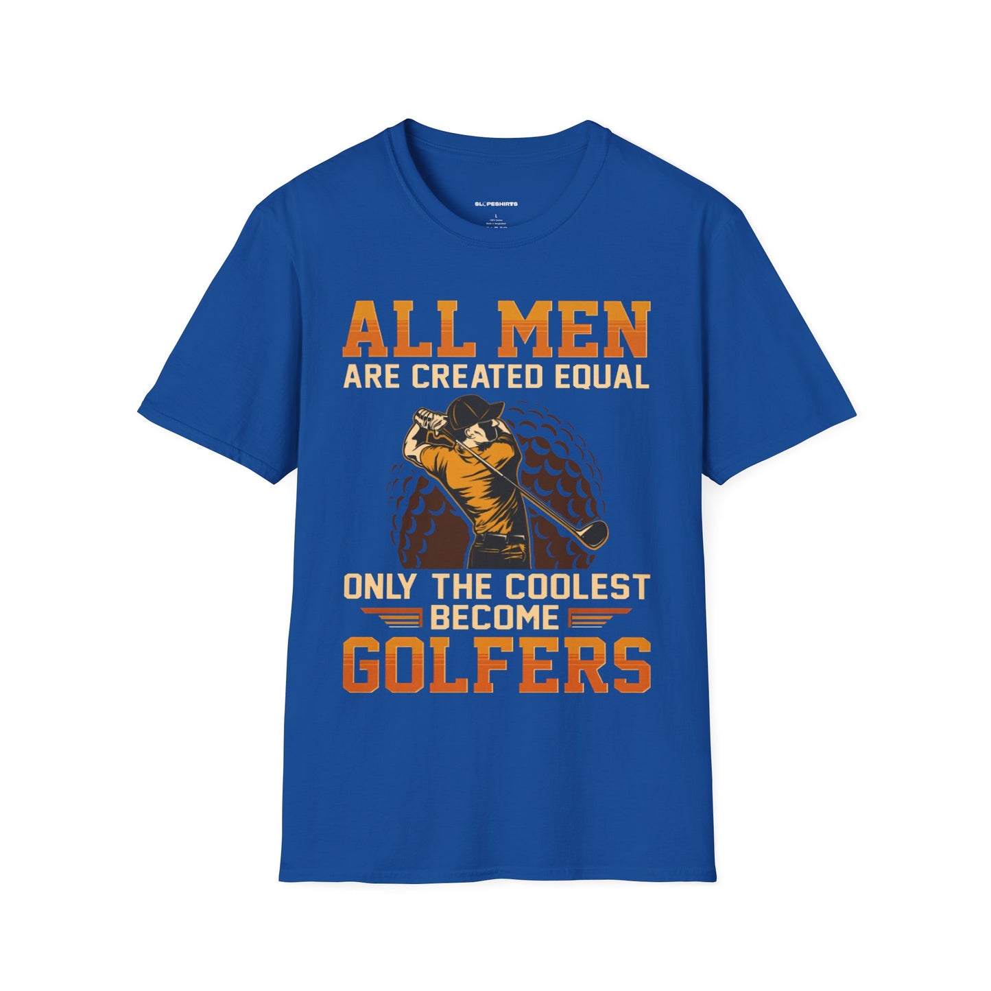 All men are created equal only the coolest become golfers T-shirt
