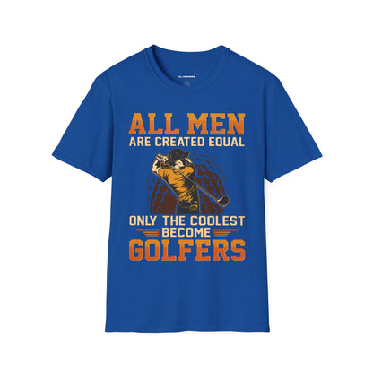 All men are created equal only the coolest become golfers T-shirt