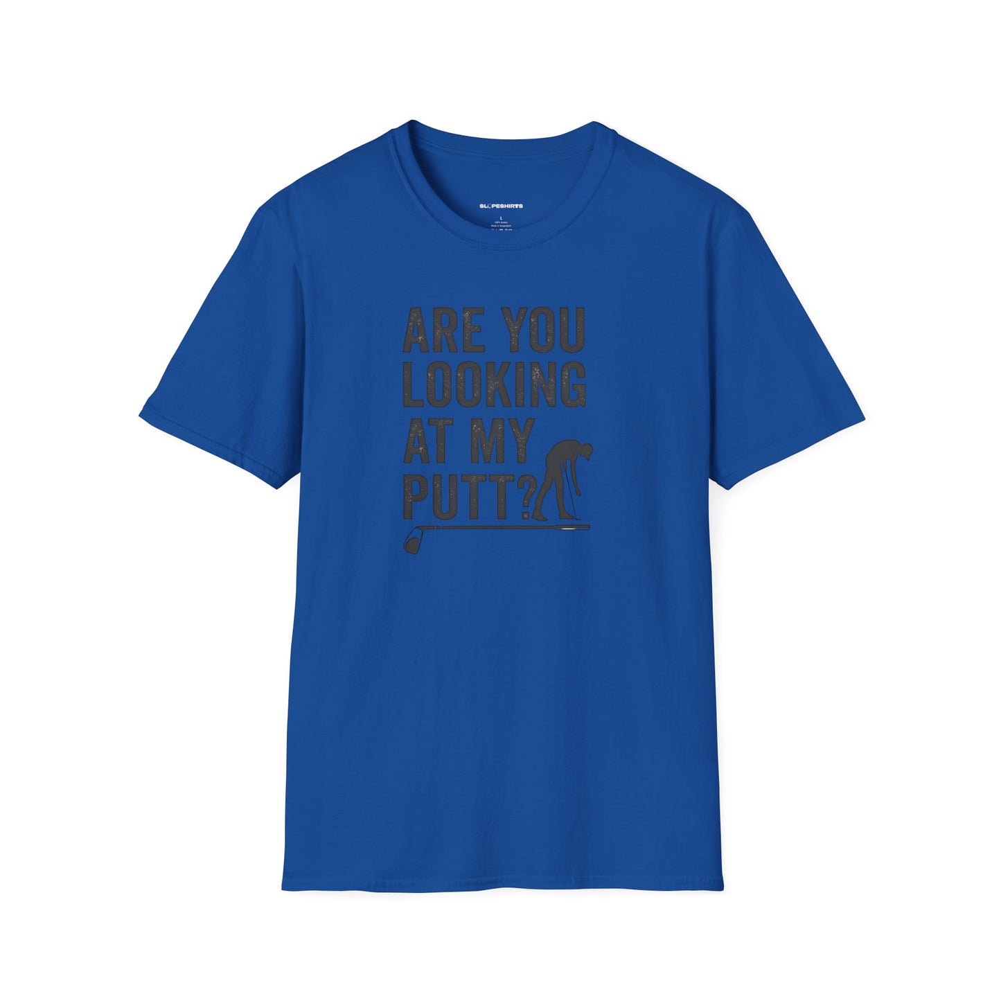 Are you looking at my putt T-shirt