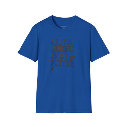 Are you looking at my putt T-shirt
