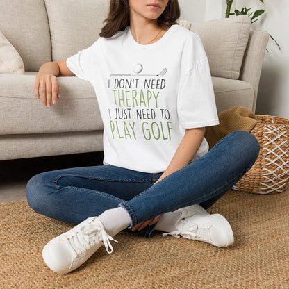 I dont need therapy I just need to play golf T-shirt