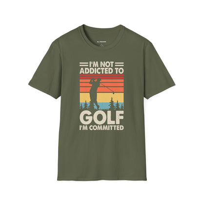 I'm not addicted to golf I'm committed T-shirt