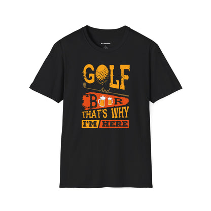Golf and beer, thats why im here T-shirt