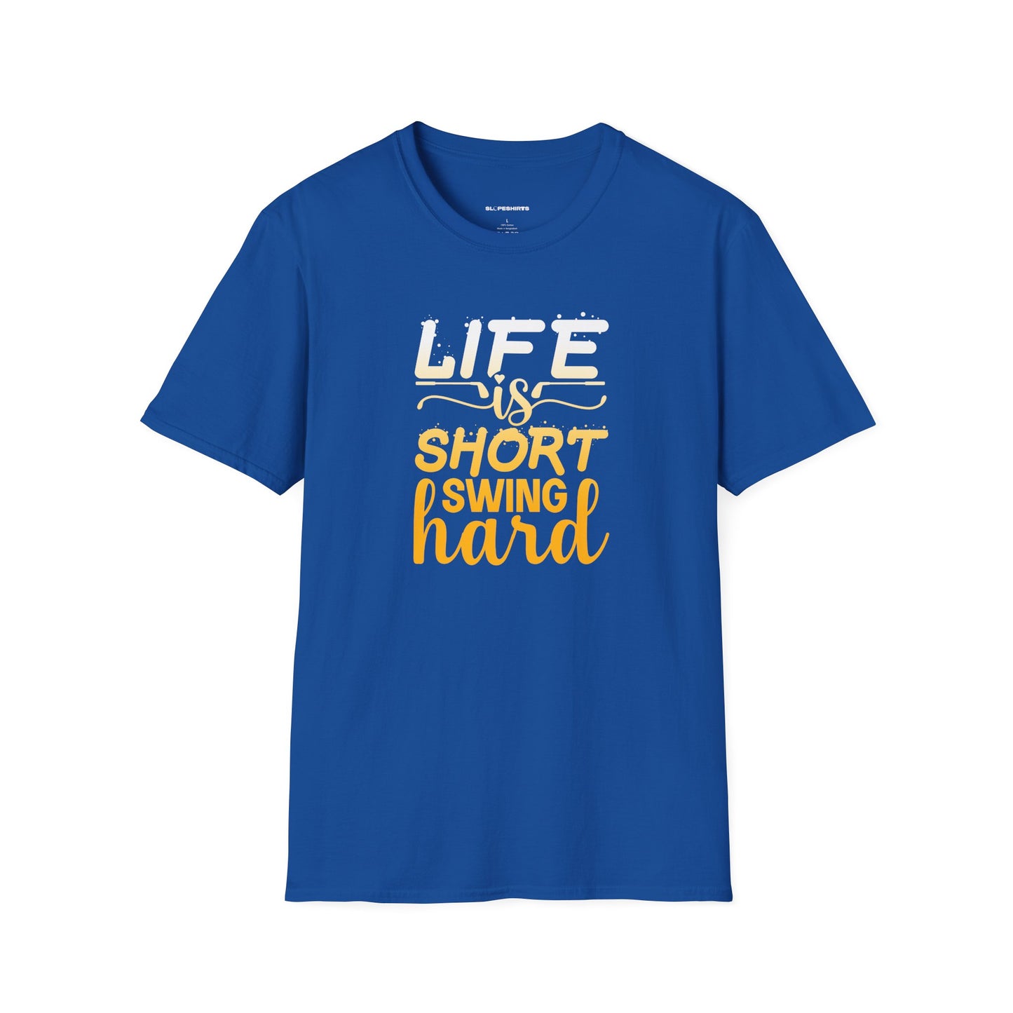 Life is short, Swing hard T-shirt