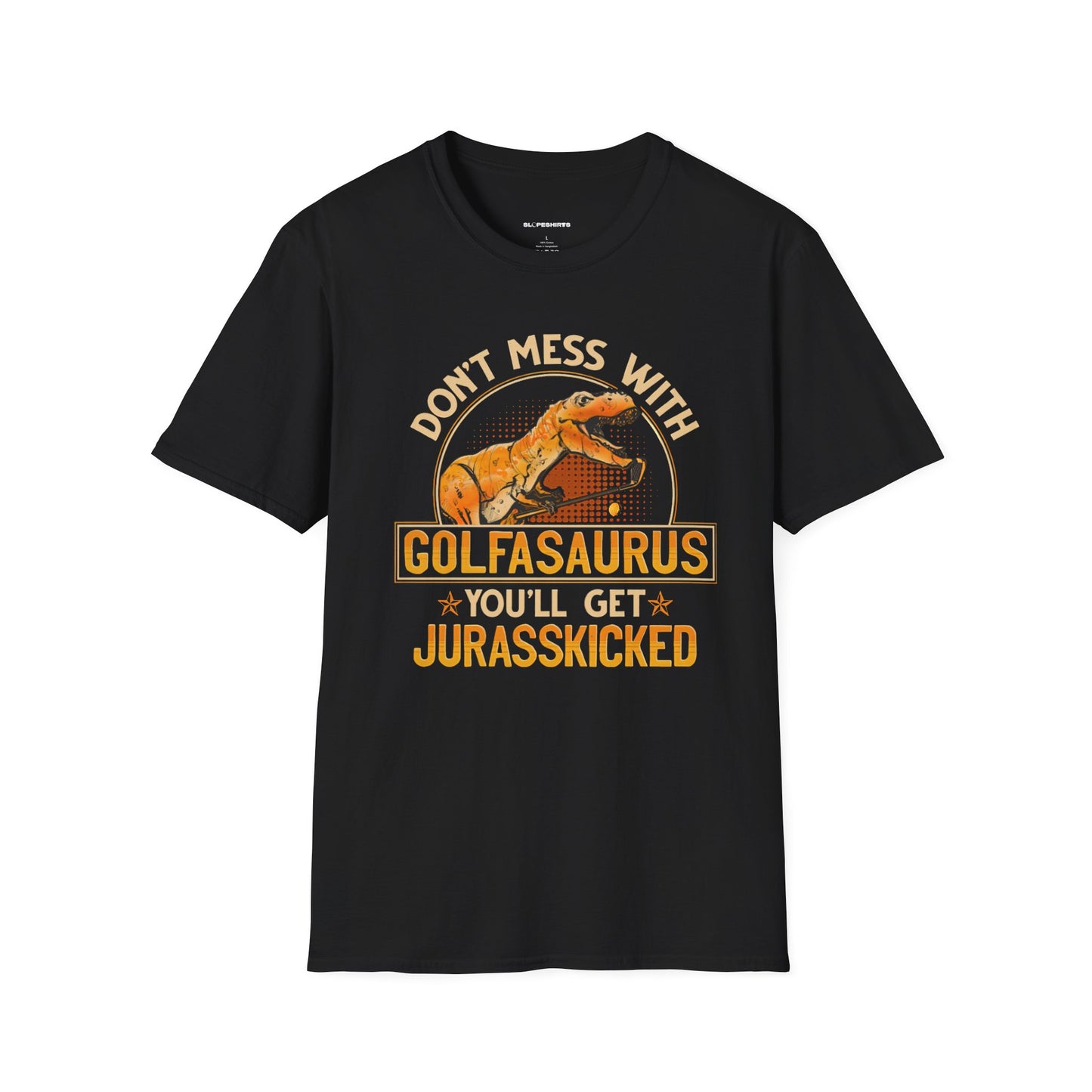 Dont mess with golfosourus youll get jurasskicked T-shirt