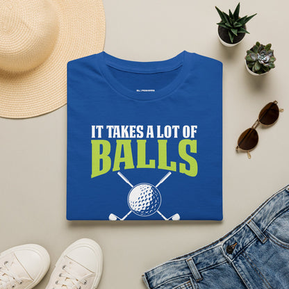 It takes a lot of balls to golf the way I do T-shirt