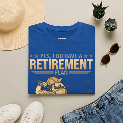 Yes I do have a retirement plan I plan to play golf T-shirt