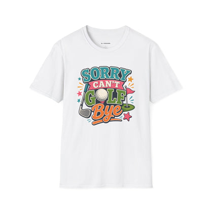 Sorry cant golf bye T-shirt