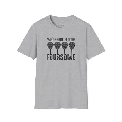 We're here for the foursome T-shirt