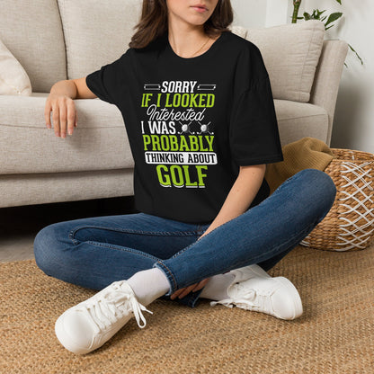 Sorry if i looked interested, I was probably thinking about golf T-shirt