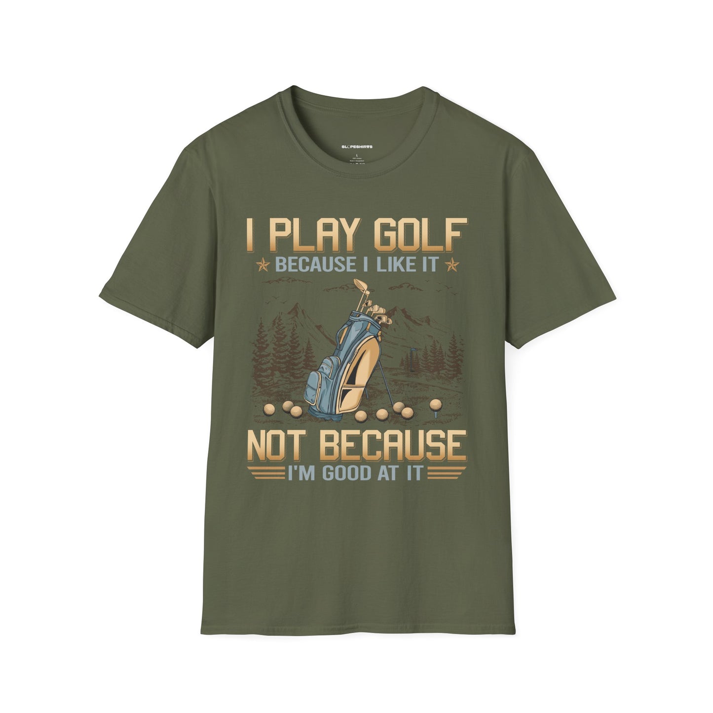 I play golf because I like it not because I'm good at it T-shirt