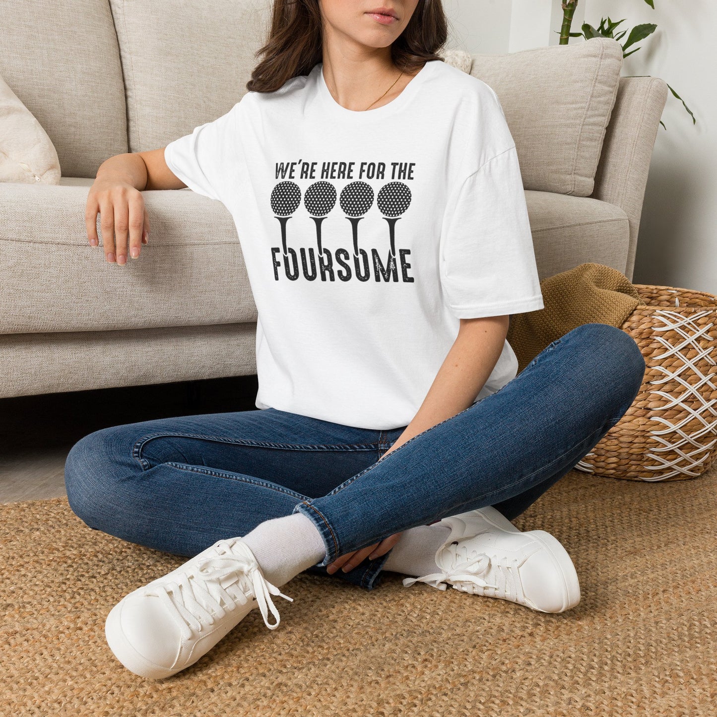 We're here for the foursome T-shirt
