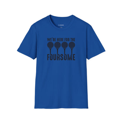 We're here for the foursome T-shirt