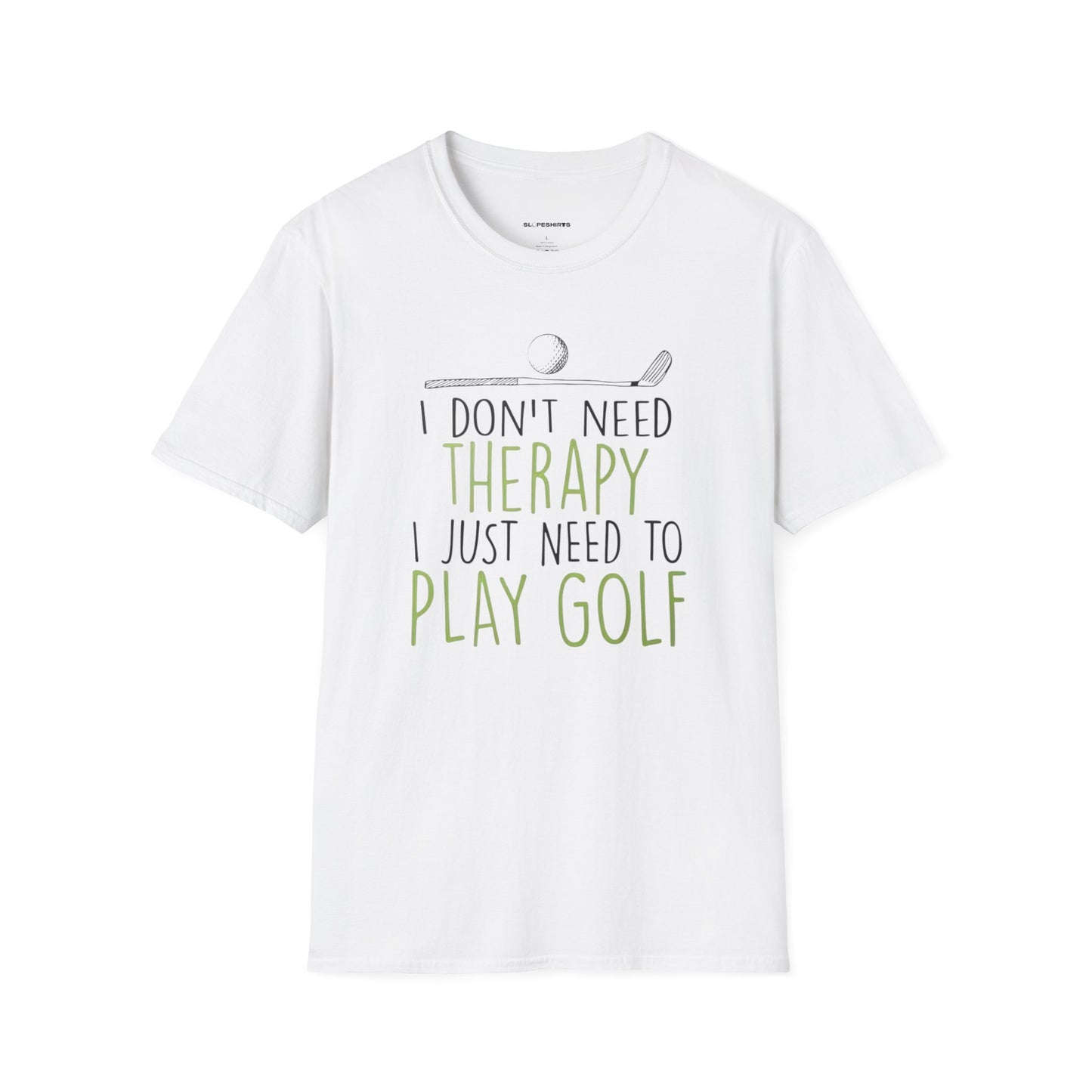 I dont need therapy I just need to play golf T-shirt
