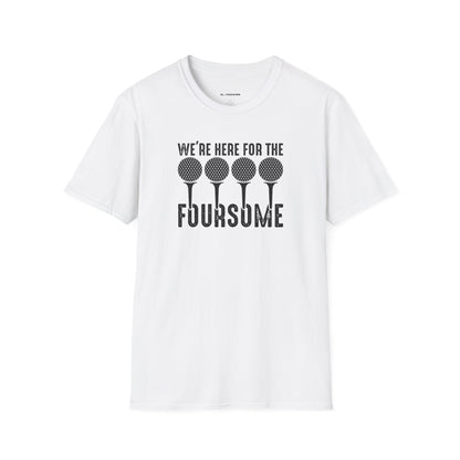 We're here for the foursome T-shirt