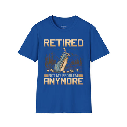 Retired not my problem anymore T-shirt