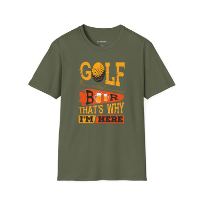 Golf and beer, thats why im here T-shirt