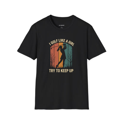 I golf like a girl, Try to keep up  T-shirt