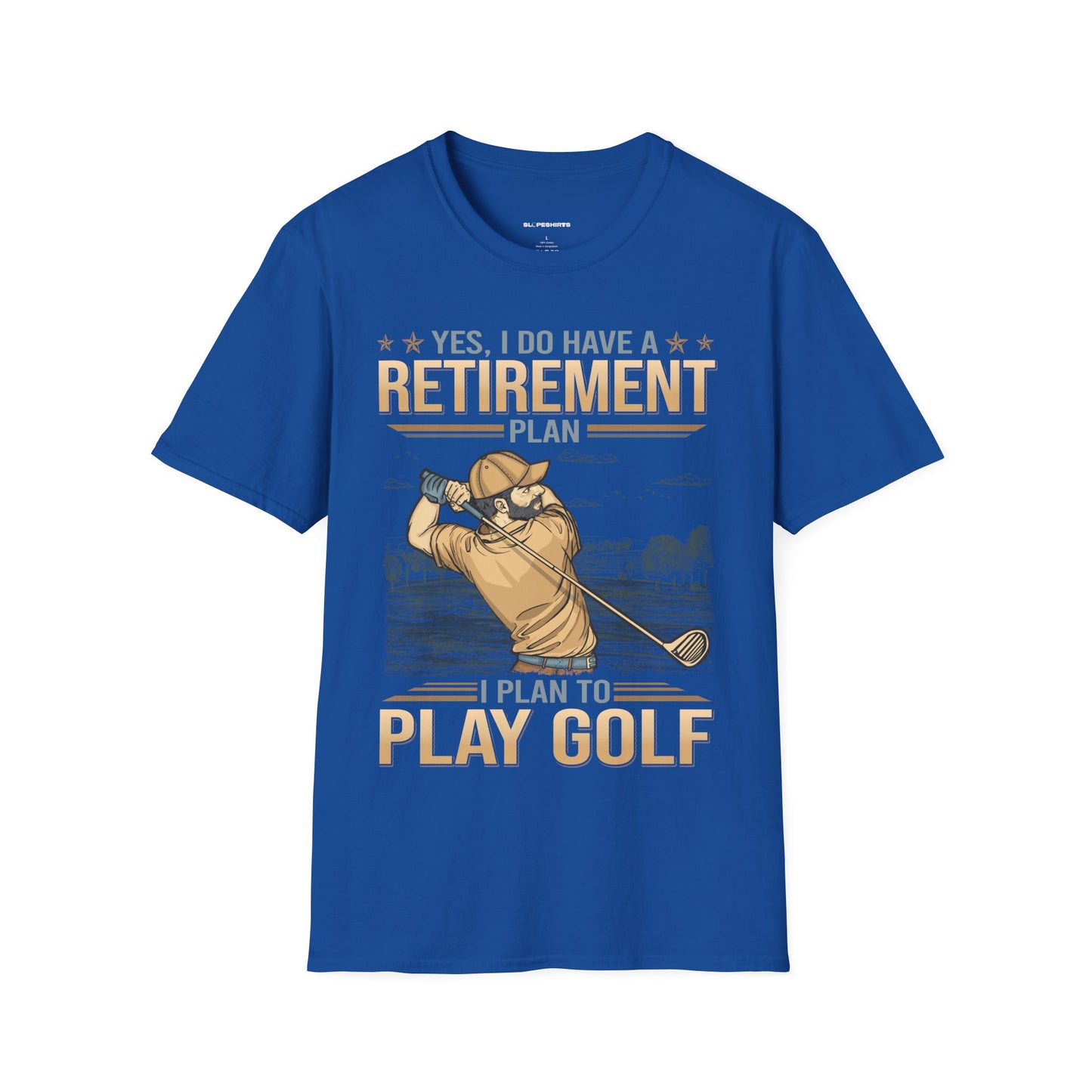 Yes I do have a retirement plan I plan to play golf T-shirt