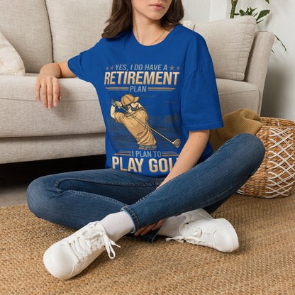Yes I do have a retirement plan I plan to play golf T-shirt