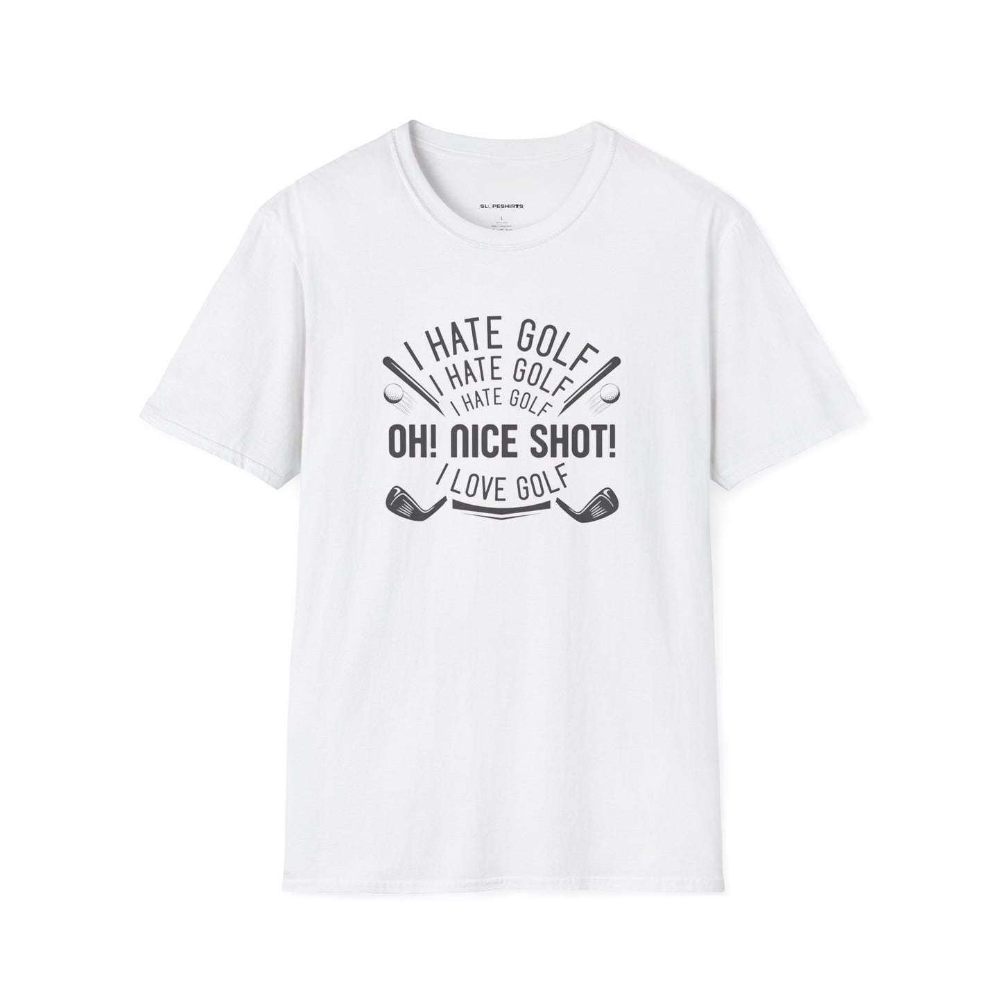 I hate golf oh nice shot I love golf T-shirt