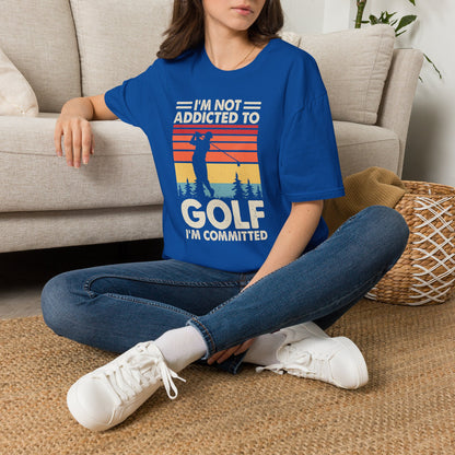 I'm not addicted to golf I'm committed T-shirt