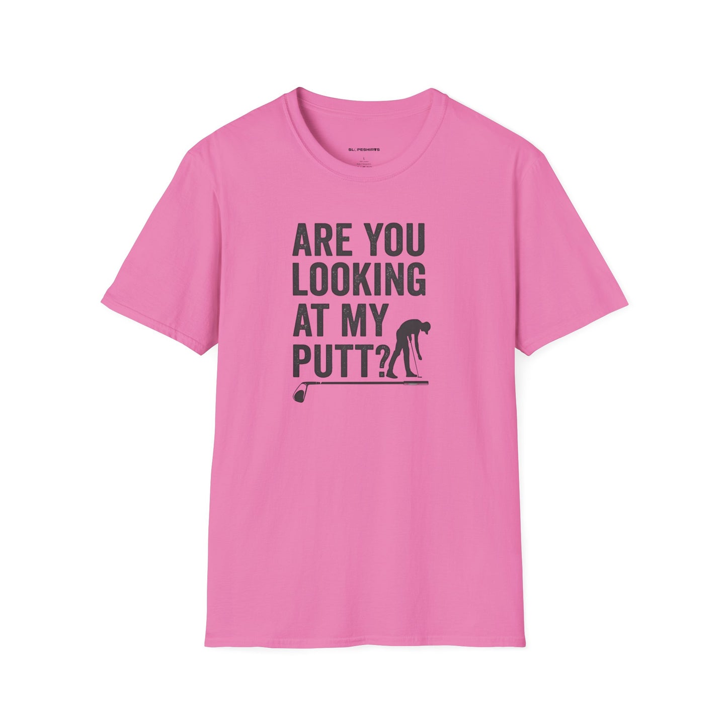Are you looking at my putt T-shirt