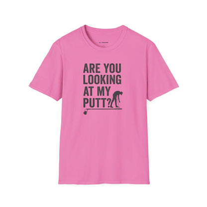 Are you looking at my putt T-shirt