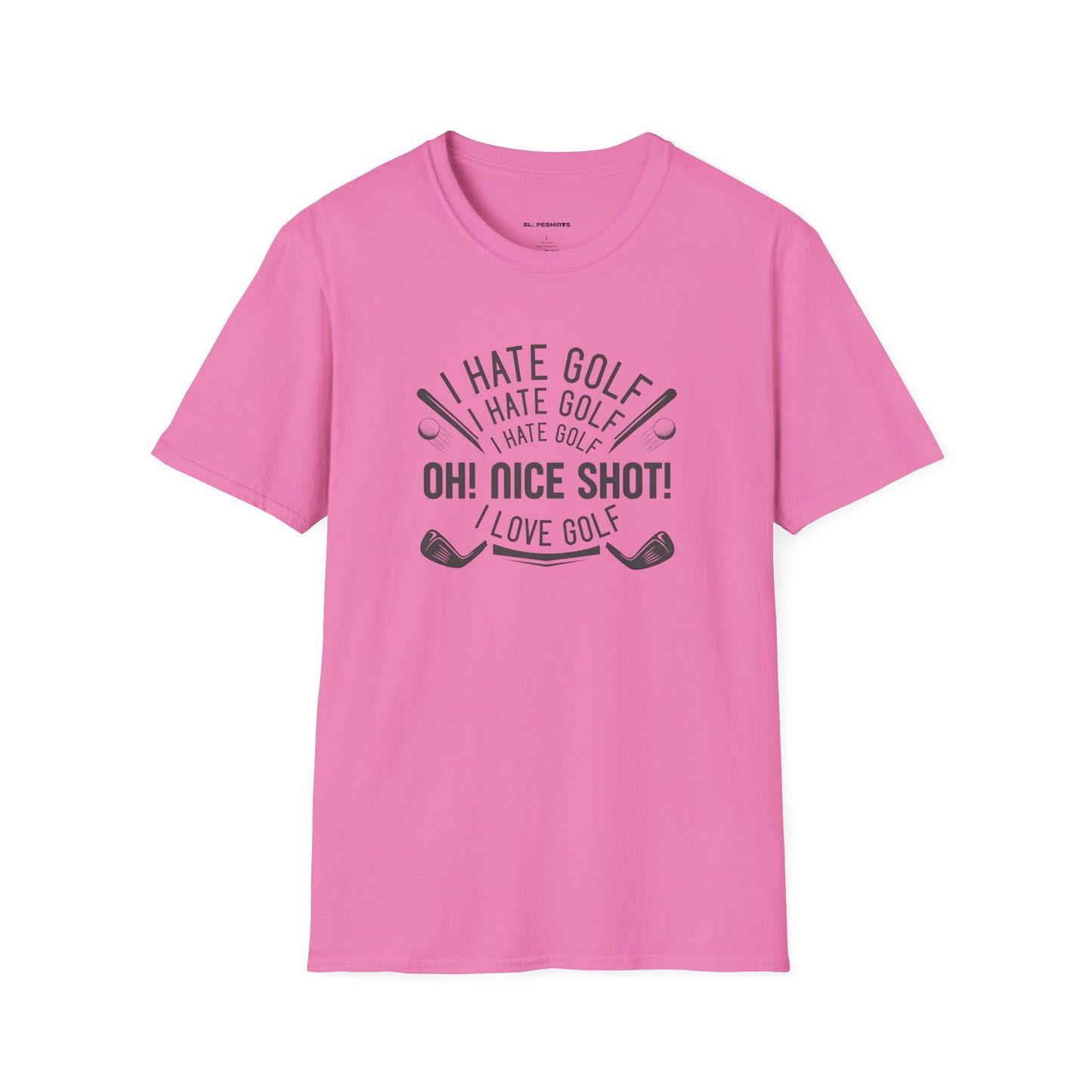I hate golf oh nice shot I love golf T-shirt