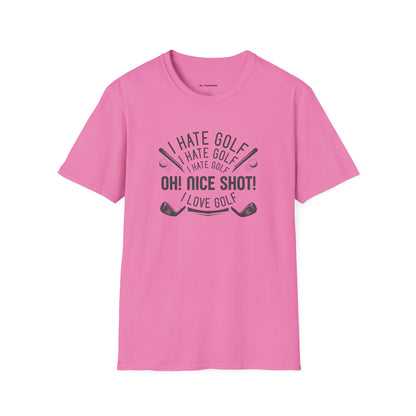 I hate golf oh nice shot I love golf T-shirt