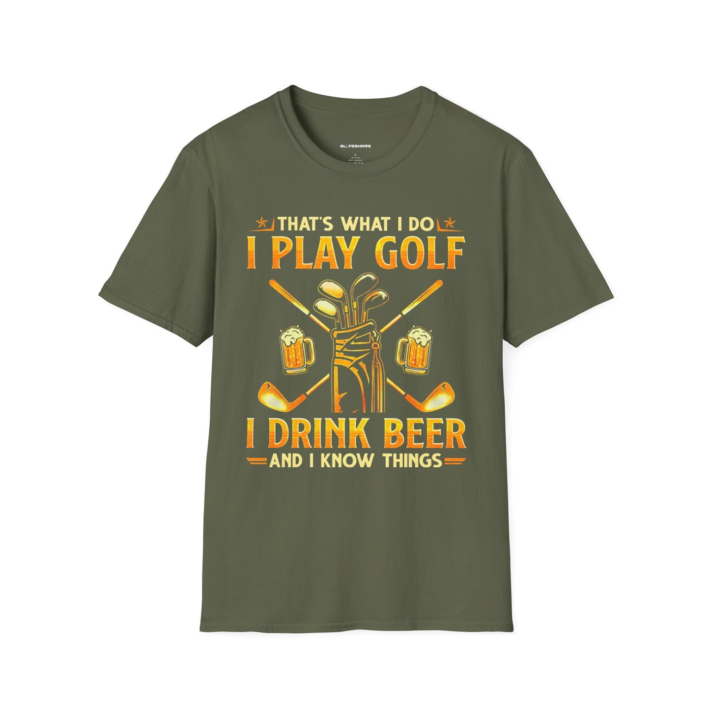 Thats what I do I play golf I drink beer and I know things T-shirt
