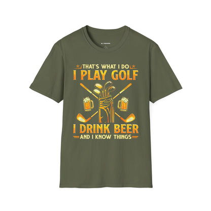 Thats what I do I play golf I drink beer and I know things T-shirt