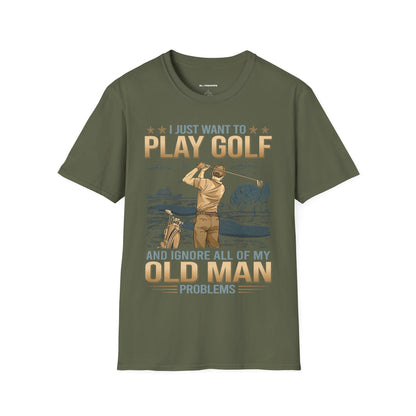 I just want to ignore all of my old man problems and play golf T-shirt