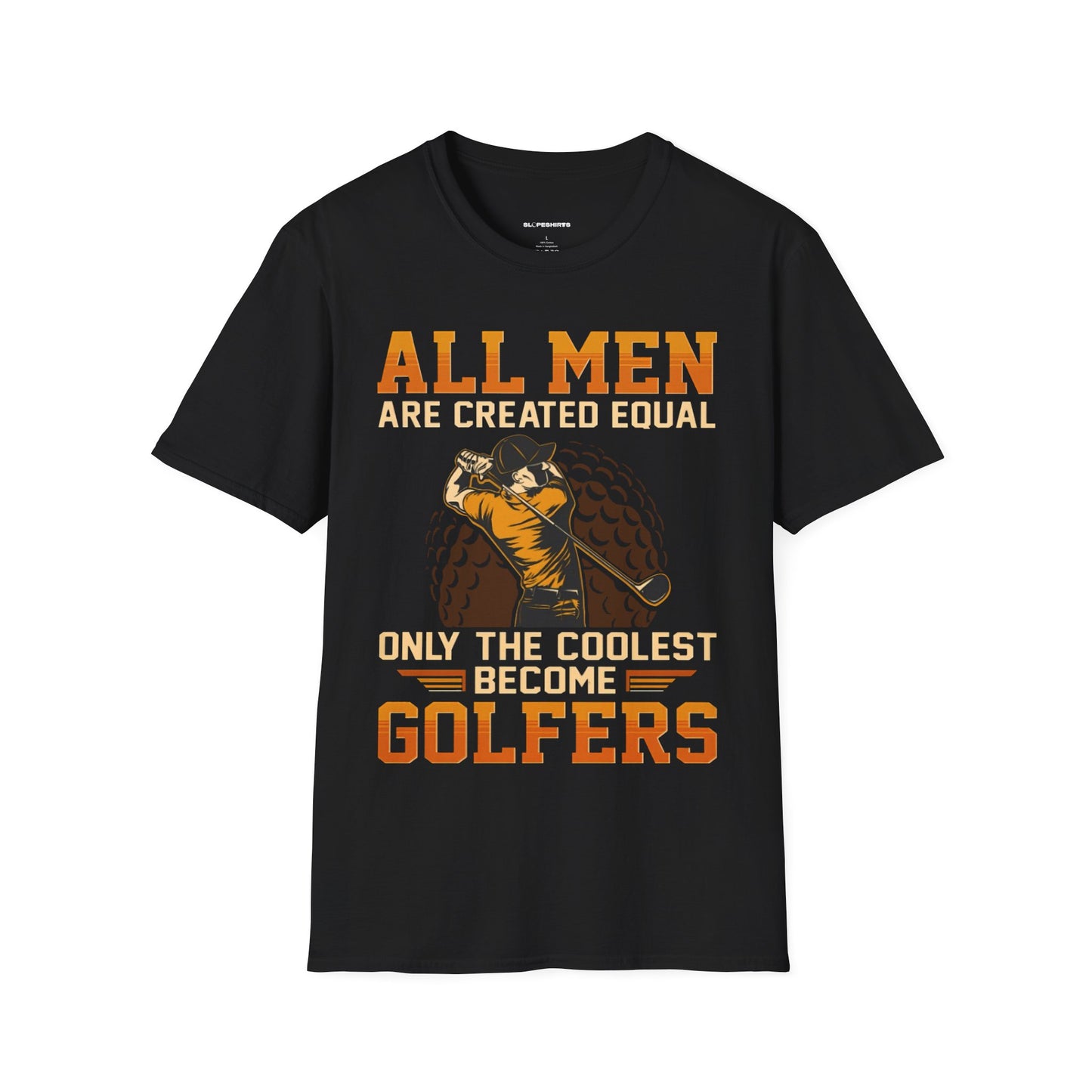 All men are created equal only the coolest become golfers T-shirt