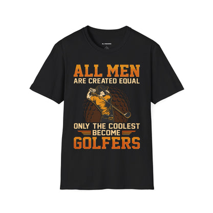 All men are created equal only the coolest become golfers T-shirt