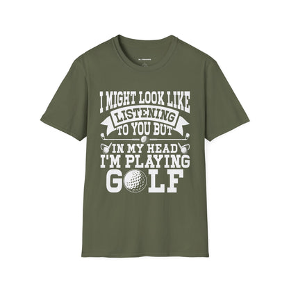 It might look like I'm listening to you but in my head I'm playing golf T-shirt